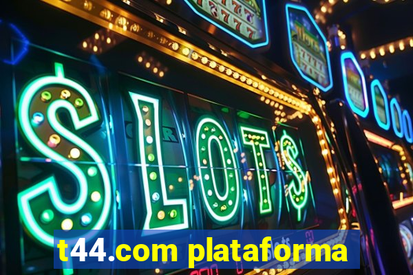 t44.com plataforma